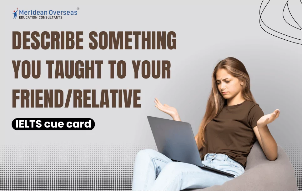 Describe something you taught to your friend/relative